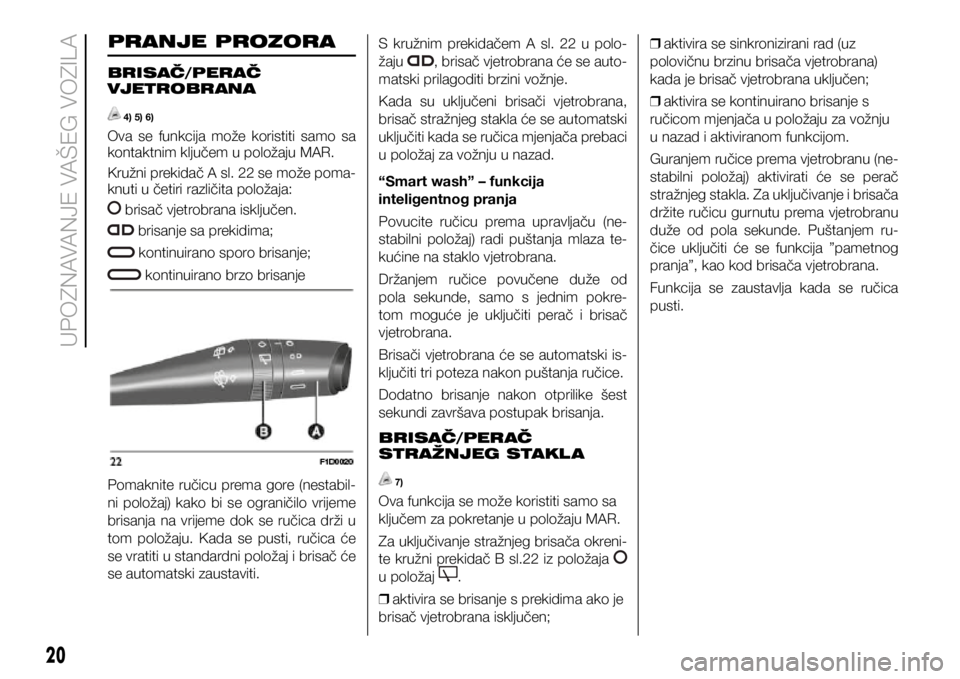 FIAT PANDA 2021 Knjižica s uputama za uporabu i održavanje (in Croatian) PRANJE PROZORA
BRISAČ/PERAČ
VJETROBRANA
4) 5) 6)
Ova se funkcija može koristiti samo sa
kontaktnim ključem u položaju MAR.
Kružni prekidač A sl. 22 se može poma-
knuti u četiri razli FIAT PANDA 2021 Knjižica s uputama za uporabu i održavanje (in Croatian) PRANJE PROZORA
BRISAČ/PERAČ
VJETROBRANA
4) 5) 6)
Ova se funkcija može koristiti samo sa
kontaktnim ključem u položaju MAR.
Kružni prekidač A sl. 22 se može poma-
knuti u četiri razli