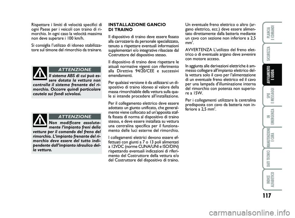 FIAT PUNTO 2012  Libretto Uso Manutenzione (in Italian) 117
SPIE 
E MESSAGGI
IN 
EMERGENZA
MANUTENZIONE E CURA
DATI TECNICI
INDICE 
ALFABETICO
PLANCIA 
E COMANDI
SICUREZZA
AVVIAMENTO  E GUIDA
INSTALLAZIONE GANCIO 
DI TRAINO
Il dispositivo di traino deve es