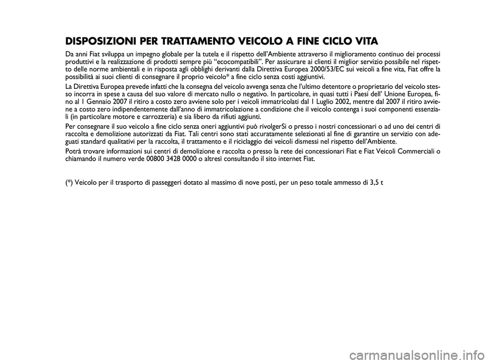 FIAT PUNTO 2011  Libretto Uso Manutenzione (in Italian) DISPOSIZIONI PER TRATTAMENTO VEICOLO A FINE CICLO VITA
Da anni Fiat sviluppa un impegno globale per la tutela e il rispetto del\
l’Ambiente attraverso il miglioramento continuo dei processi
produtti