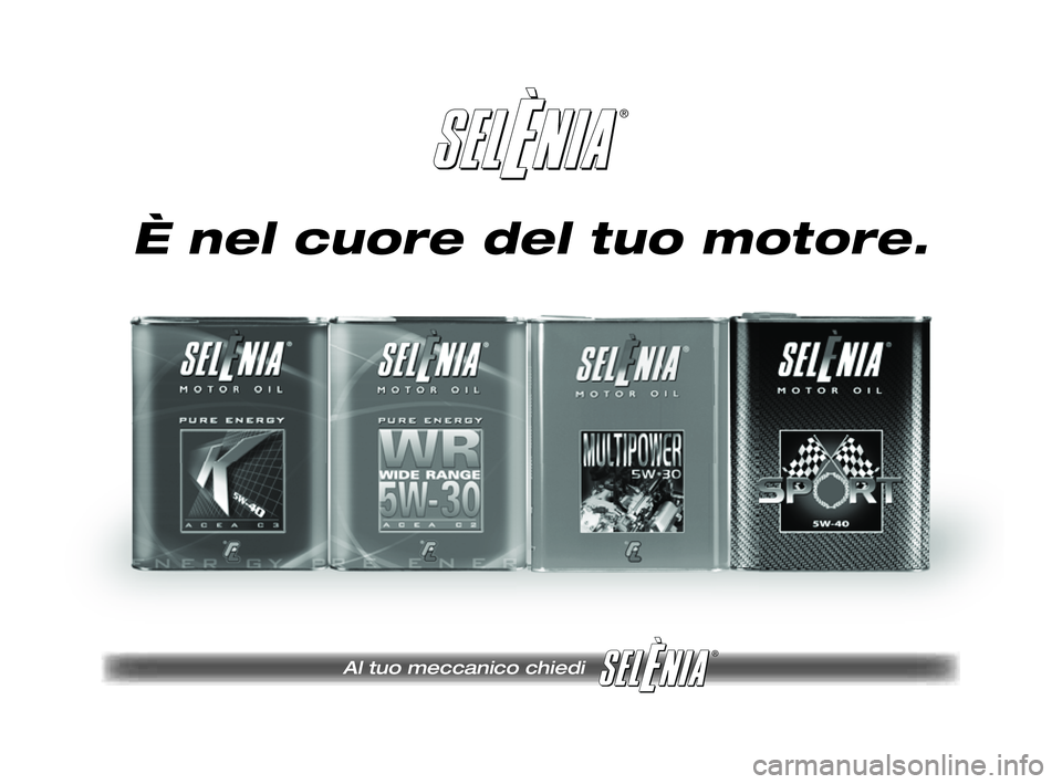 FIAT PUNTO 2011  Libretto Uso Manutenzione (in Italian) ®
Al tuo meccanico chiedi
®
Pagine_ITA.indd 118-05-2005 11:53:40
È nel cuore del tuo motore.
185-206 PUNTO POP 1ed IT  27-09-2011  11:03  Pagina 205 