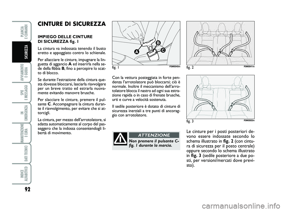 FIAT PUNTO 2011 Libretto Uso Manutenzione (in Italian) fig. 3F0M0502m
92
AVVIAMENTO E GUIDA
SPIE
E MESSAGGI
IN
EMERGENZA
MANUTENZIONE E CURA
DATI TECNICI
INDICE
ALFABETICO
PLANCIA
E COMANDI
SICUREZZA
Con la vettura posteggiata in forte pen-
denza l FIAT PUNTO 2011 Libretto Uso Manutenzione (in Italian) fig. 3F0M0502m
92
AVVIAMENTO E GUIDA
SPIE
E MESSAGGI
IN
EMERGENZA
MANUTENZIONE E CURA
DATI TECNICI
INDICE
ALFABETICO
PLANCIA
E COMANDI
SICUREZZA
Con la vettura posteggiata in forte pen-
denza l
