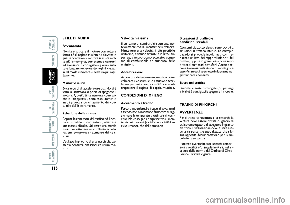 FIAT PUNTO 2014 Libretto Uso Manutenzione (in Italian) 116SPIE
E MESSAGGIIN
EMERGENZAMANUTENZIONE
E CURA DATI TECNICIINDICE
ALFABETICOPLANCIA
E COMANDISICUREZZAAVVIAMENTO
E GUIDA
STILE DI GUIDA
Avviamento
Non fare scaldare il motore con vettura
ferma FIAT PUNTO 2014 Libretto Uso Manutenzione (in Italian) 116SPIE
E MESSAGGIIN
EMERGENZAMANUTENZIONE
E CURA DATI TECNICIINDICE
ALFABETICOPLANCIA
E COMANDISICUREZZAAVVIAMENTO
E GUIDA
STILE DI GUIDA
Avviamento
Non fare scaldare il motore con vettura
ferma