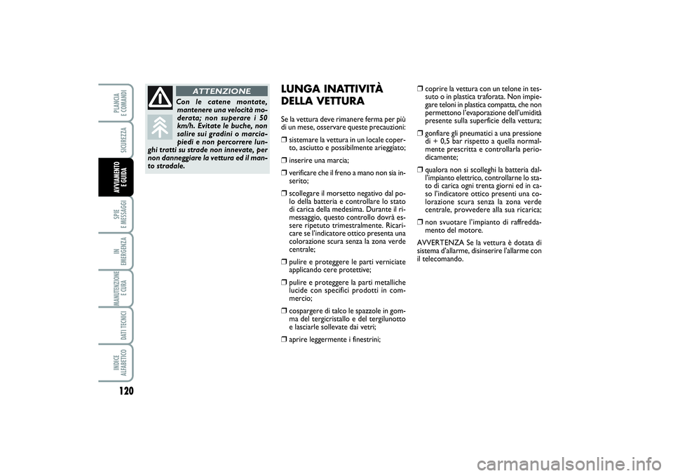 FIAT PUNTO 2014 Libretto Uso Manutenzione (in Italian) 120SPIE
E MESSAGGIIN
EMERGENZAMANUTENZIONE
E CURA DATI TECNICIINDICE
ALFABETICOPLANCIA
E COMANDISICUREZZAAVVIAMENTO
E GUIDA
LUNGA INATTIVITÀ
DELLA VETTURASe la vettura deve rimanere ferma per pi FIAT PUNTO 2014 Libretto Uso Manutenzione (in Italian) 120SPIE
E MESSAGGIIN
EMERGENZAMANUTENZIONE
E CURA DATI TECNICIINDICE
ALFABETICOPLANCIA
E COMANDISICUREZZAAVVIAMENTO
E GUIDA
LUNGA INATTIVITÀ
DELLA VETTURASe la vettura deve rimanere ferma per pi