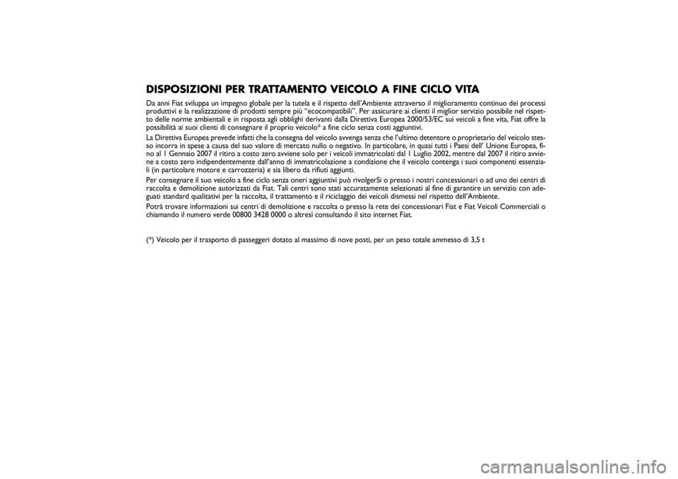 FIAT PUNTO 2014 Libretto Uso Manutenzione (in Italian) DISPOSIZIONI PER TRATTAMENTO VEICOLO A FINE CICLO VITADa anni Fiat sviluppa un impegno globale per la tutela e il rispetto dell’Ambiente attraverso il miglioramento continuo dei processi
produttivi FIAT PUNTO 2014 Libretto Uso Manutenzione (in Italian) DISPOSIZIONI PER TRATTAMENTO VEICOLO A FINE CICLO VITADa anni Fiat sviluppa un impegno globale per la tutela e il rispetto dell’Ambiente attraverso il miglioramento continuo dei processi
produttivi