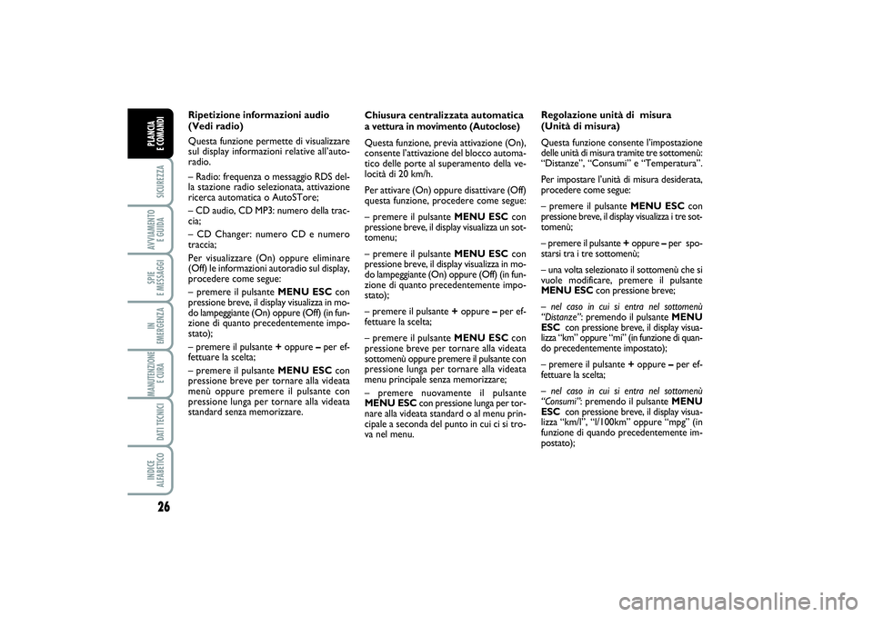 FIAT PUNTO 2014 Libretto Uso Manutenzione (in Italian) 26SICUREZZAAVVIAMENTO
E GUIDASPIE
E MESSAGGIIN
EMERGENZAMANUTENZIONE
E CURA DATI TECNICIINDICE
ALFABETICOPLANCIA
E COMANDI
Chiusura centralizzata automaticaa vettura in movimento (Autoclose)Quest FIAT PUNTO 2014 Libretto Uso Manutenzione (in Italian) 26SICUREZZAAVVIAMENTO
E GUIDASPIE
E MESSAGGIIN
EMERGENZAMANUTENZIONE
E CURA DATI TECNICIINDICE
ALFABETICOPLANCIA
E COMANDI
Chiusura centralizzata automaticaa vettura in movimento (Autoclose)Quest