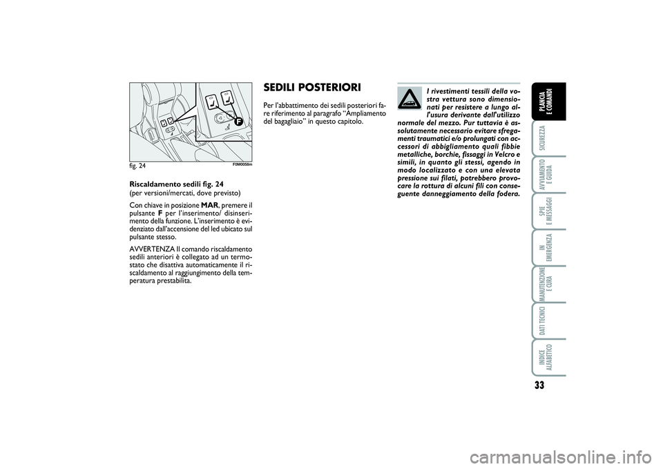 FIAT PUNTO 2014 Libretto Uso Manutenzione (in Italian) 33
SICUREZZAAVVIAMENTO
E GUIDASPIE
E MESSAGGIIN
EMERGENZAMANUTENZIONE
E CURADATI TECNICIINDICE
ALFABETICOPLANCIA
E COMANDI
I rivestimenti tessili della vo-
stra vettura sono dimensio-
nati per re FIAT PUNTO 2014 Libretto Uso Manutenzione (in Italian) 33
SICUREZZAAVVIAMENTO
E GUIDASPIE
E MESSAGGIIN
EMERGENZAMANUTENZIONE
E CURADATI TECNICIINDICE
ALFABETICOPLANCIA
E COMANDI
I rivestimenti tessili della vo-
stra vettura sono dimensio-
nati per re