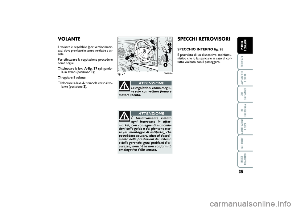 FIAT PUNTO 2014 Libretto Uso Manutenzione (in Italian) 35
SICUREZZAAVVIAMENTO
E GUIDASPIE
E MESSAGGIIN
EMERGENZAMANUTENZIONE
E CURADATI TECNICIINDICE
ALFABETICOPLANCIA
E COMANDI
SPECCHI RETROVISORISPECCHIO INTERNO fig. 28
È provvisto di un dispositi FIAT PUNTO 2014 Libretto Uso Manutenzione (in Italian) 35
SICUREZZAAVVIAMENTO
E GUIDASPIE
E MESSAGGIIN
EMERGENZAMANUTENZIONE
E CURADATI TECNICIINDICE
ALFABETICOPLANCIA
E COMANDI
SPECCHI RETROVISORISPECCHIO INTERNO fig. 28
È provvisto di un dispositi