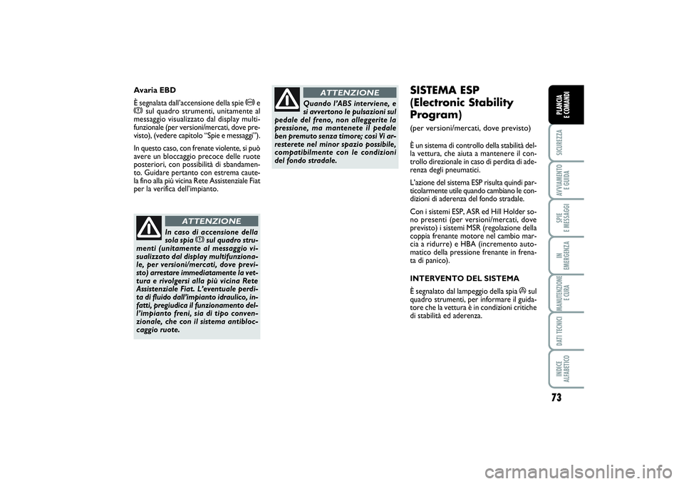 FIAT PUNTO 2014 Libretto Uso Manutenzione (in Italian) 73
SICUREZZAAVVIAMENTO
E GUIDASPIE
E MESSAGGIIN
EMERGENZAMANUTENZIONE
E CURADATI TECNICIINDICE
ALFABETICOPLANCIA
E COMANDI
SISTEMA ESP
(Electronic Stability
Program) (per versioni/mercati, dove FIAT PUNTO 2014 Libretto Uso Manutenzione (in Italian) 73
SICUREZZAAVVIAMENTO
E GUIDASPIE
E MESSAGGIIN
EMERGENZAMANUTENZIONE
E CURADATI TECNICIINDICE
ALFABETICOPLANCIA
E COMANDI
SISTEMA ESP
(Electronic Stability
Program) (per versioni/mercati, dove