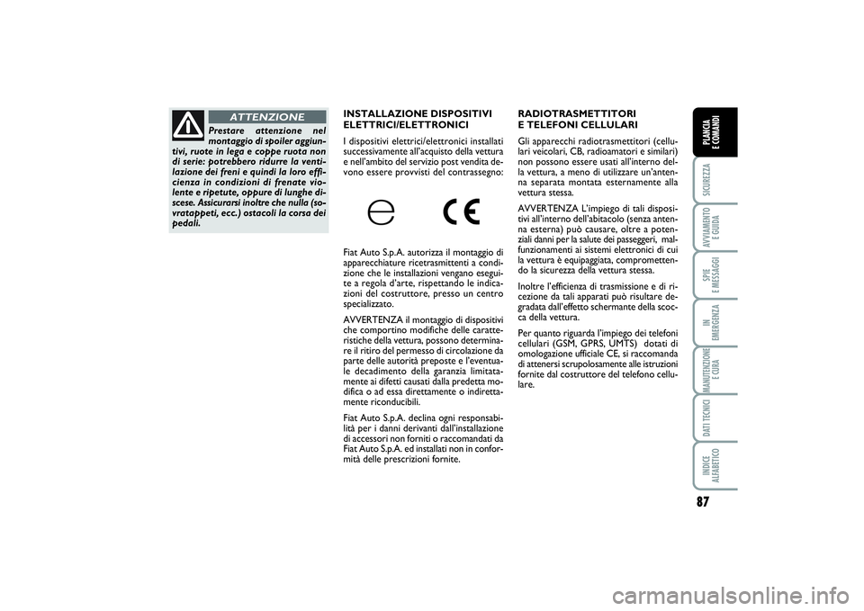 FIAT PUNTO 2014 Libretto Uso Manutenzione (in Italian) 87
SICUREZZAAVVIAMENTO
E GUIDASPIE
E MESSAGGIIN
EMERGENZAMANUTENZIONE
E CURADATI TECNICIINDICE
ALFABETICOPLANCIA
E COMANDI
RADIOTRASMETTITORI
E TELEFONI CELLULARI
Gli apparecchi radiotrasmettit FIAT PUNTO 2014 Libretto Uso Manutenzione (in Italian) 87
SICUREZZAAVVIAMENTO
E GUIDASPIE
E MESSAGGIIN
EMERGENZAMANUTENZIONE
E CURADATI TECNICIINDICE
ALFABETICOPLANCIA
E COMANDI
RADIOTRASMETTITORI
E TELEFONI CELLULARI
Gli apparecchi radiotrasmettit