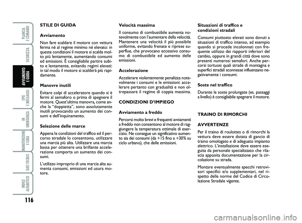 FIAT PUNTO 2016 Libretto Uso Manutenzione (in Italian) 116
SPIE
E MESSAGGI
IN
EMERGENZA
MANUTENZIONE E CURA
DATI TECNICI
INDICE
ALFABETICO
PLANCIA
E COMANDI
SICUREZZA
AVVIAMENTO E GUIDA
STILE DI GUIDA
Avviamento
Non fare scaldare il motore con vettu FIAT PUNTO 2016 Libretto Uso Manutenzione (in Italian) 116
SPIE
E MESSAGGI
IN
EMERGENZA
MANUTENZIONE E CURA
DATI TECNICI
INDICE
ALFABETICO
PLANCIA
E COMANDI
SICUREZZA
AVVIAMENTO E GUIDA
STILE DI GUIDA
Avviamento
Non fare scaldare il motore con vettu