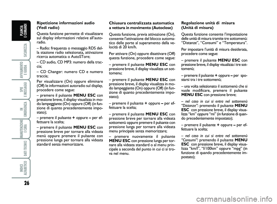 FIAT PUNTO 2015 Libretto Uso Manutenzione (in Italian) 26
SICUREZZA
AVVIAMENTO E GUIDA
SPIE
E MESSAGGI
IN
EMERGENZA
MANUTENZIONE E CURA
DATI TECNICI
INDICE
ALFABETICO
PLANCIA
E COMANDI
Chiusura centralizzata automatica
a vettura in movimento (Autoclo FIAT PUNTO 2015 Libretto Uso Manutenzione (in Italian) 26
SICUREZZA
AVVIAMENTO E GUIDA
SPIE
E MESSAGGI
IN
EMERGENZA
MANUTENZIONE E CURA
DATI TECNICI
INDICE
ALFABETICO
PLANCIA
E COMANDI
Chiusura centralizzata automatica
a vettura in movimento (Autoclo