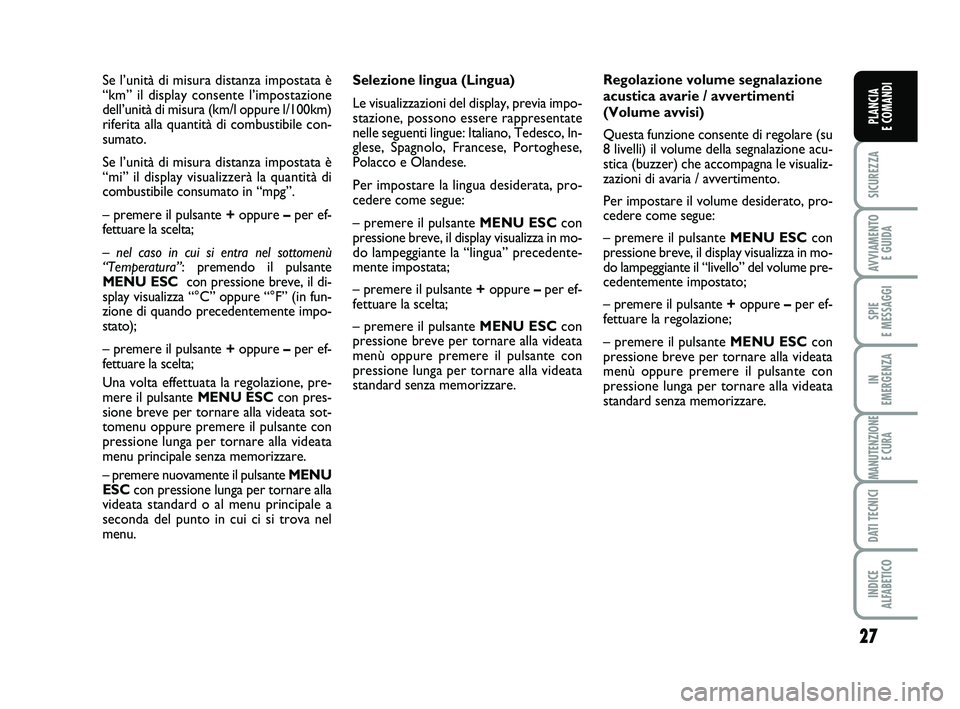 FIAT PUNTO 2015 Libretto Uso Manutenzione (in Italian) 27
SICUREZZA
AVVIAMENTO E GUIDA
SPIE
E MESSAGGI
IN
EMERGENZA
MANUTENZIONE E CURA
DATI TECNICI
INDICE
ALFABETICO
PLANCIA
E COMANDI
Selezione lingua (Lingua)
Le visualizzazioni del display, previa i FIAT PUNTO 2015 Libretto Uso Manutenzione (in Italian) 27
SICUREZZA
AVVIAMENTO E GUIDA
SPIE
E MESSAGGI
IN
EMERGENZA
MANUTENZIONE E CURA
DATI TECNICI
INDICE
ALFABETICO
PLANCIA
E COMANDI
Selezione lingua (Lingua)
Le visualizzazioni del display, previa i