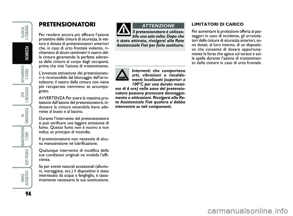 FIAT PUNTO 2016 Libretto Uso Manutenzione (in Italian) 94
AVVIAMENTO E GUIDA
SPIE
E MESSAGGI
IN
EMERGENZA
MANUTENZIONE E CURA
DATI TECNICI
INDICE
ALFABETICO
PLANCIA
E COMANDI
SICUREZZA
PRETENSIONATORI
Per rendere ancora più efficace l’azione
p FIAT PUNTO 2016 Libretto Uso Manutenzione (in Italian) 94
AVVIAMENTO E GUIDA
SPIE
E MESSAGGI
IN
EMERGENZA
MANUTENZIONE E CURA
DATI TECNICI
INDICE
ALFABETICO
PLANCIA
E COMANDI
SICUREZZA
PRETENSIONATORI
Per rendere ancora più efficace l’azione
p