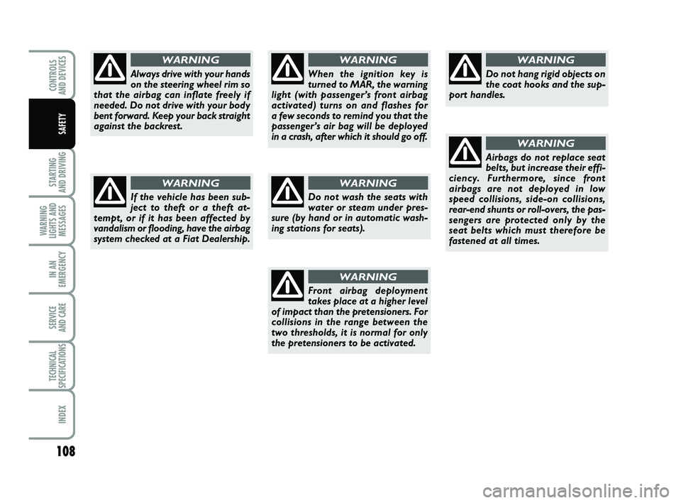 FIAT PUNTO 2011 Owner handbook (in English) 108
STARTING
AND DRIVING
WARNING
LIGHTS AND MESSAGES
IN AN
EMERGENCY
SERVICE
AND CARE
TECHNICAL
SPECIFICATIONS
INDEX
CONTROLS
AND DEVICES
SAFETY
Do not wash the seats with
water or steam under pres FIAT PUNTO 2011 Owner handbook (in English) 108
STARTING
AND DRIVING
WARNING
LIGHTS AND MESSAGES
IN AN
EMERGENCY
SERVICE
AND CARE
TECHNICAL
SPECIFICATIONS
INDEX
CONTROLS
AND DEVICES
SAFETY
Do not wash the seats with
water or steam under pres