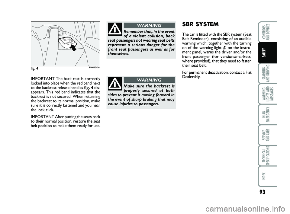 FIAT PUNTO 2011 Owner handbook (in English) IMPORTANT The back rest is correctly
locked into place when the red band next
to the backrest release handles fig. 4dis-
appears. This red band indicates that the
backrest is not secured. When returni FIAT PUNTO 2011 Owner handbook (in English) IMPORTANT The back rest is correctly
locked into place when the red band next
to the backrest release handles fig. 4dis-
appears. This red band indicates that the
backrest is not secured. When returni
