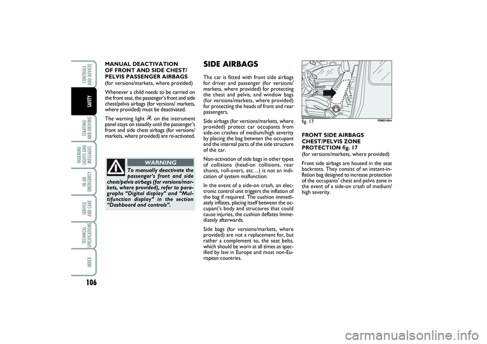 FIAT PUNTO 2014 Owner handbook (in English) 106STARTING
AND DRIVINGWARNING
LIGHTS AND
MESSAGESIN AN
EMERGENCYSERVICE
AND CARETECHNICAL
SPECIFICATIONSINDEXCONTROLS
AND DEVICESSAFETY
MANUAL DEACTIVATION
OF FRONT AND SIDE CHEST/
PELVIS PASSENG FIAT PUNTO 2014 Owner handbook (in English) 106STARTING
AND DRIVINGWARNING
LIGHTS AND
MESSAGESIN AN
EMERGENCYSERVICE
AND CARETECHNICAL
SPECIFICATIONSINDEXCONTROLS
AND DEVICESSAFETY
MANUAL DEACTIVATION
OF FRONT AND SIDE CHEST/
PELVIS PASSENG
