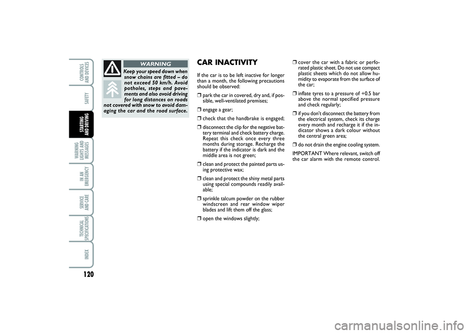 FIAT PUNTO 2014 Owner handbook (in English) 120SAFETY
WARNING
LIGHTS AND
MESSAGESIN AN
EMERGENCYSERVICE
AND CARETECHNICAL
SPECIFICATIONSINDEXCONTROLS
AND DEVICESSTARTING
AND DRIVING
CAR INACTIVITYIf the car is to be left inactive for longer
FIAT PUNTO 2014 Owner handbook (in English) 120SAFETY
WARNING
LIGHTS AND
MESSAGESIN AN
EMERGENCYSERVICE
AND CARETECHNICAL
SPECIFICATIONSINDEXCONTROLS
AND DEVICESSTARTING
AND DRIVING
CAR INACTIVITYIf the car is to be left inactive for longer