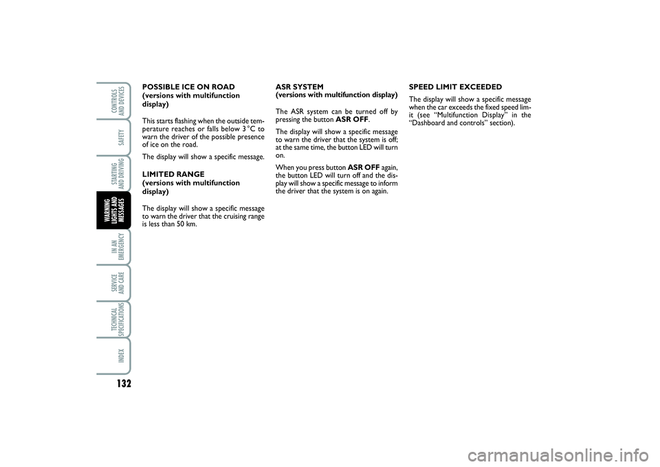 FIAT PUNTO 2014 Owner handbook (in English) 132SAFETYSTARTING
AND DRIVINGIN AN
EMERGENCYSERVICE
AND CARETECHNICAL
SPECIFICATIONSINDEXCONTROLS
AND DEVICESWARNING
LIGHTS AND
MESSAGES
ASR SYSTEM
(versions with multifunction display)
The ASR sy FIAT PUNTO 2014 Owner handbook (in English) 132SAFETYSTARTING
AND DRIVINGIN AN
EMERGENCYSERVICE
AND CARETECHNICAL
SPECIFICATIONSINDEXCONTROLS
AND DEVICESWARNING
LIGHTS AND
MESSAGES
ASR SYSTEM
(versions with multifunction display)
The ASR sy