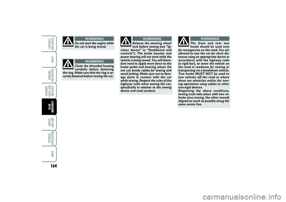 FIAT PUNTO 2014 Owner handbook (in English) 164SAFETYSTARTING
AND DRIVINGWARNING
LIGHTS AND
MESSAGESSERVICE
AND CARETECHNICAL
SPECIFICATIONSINDEXCONTROLS
AND DEVICESIN AN
EMERGENCY
Do not start the engine while
the car is being towed.
WARNIN FIAT PUNTO 2014 Owner handbook (in English) 164SAFETYSTARTING
AND DRIVINGWARNING
LIGHTS AND
MESSAGESSERVICE
AND CARETECHNICAL
SPECIFICATIONSINDEXCONTROLS
AND DEVICESIN AN
EMERGENCY
Do not start the engine while
the car is being towed.
WARNIN