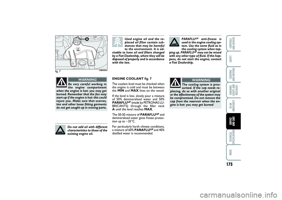 FIAT PUNTO 2014 Owner handbook (in English) 175
SAFETYSTARTING
AND DRIVINGWARNING
LIGHTS AND
MESSAGESIN AN
EMERGENCYTECHNICAL
SPECIFICATIONSINDEXCONTROLS
AND DEVICESSERVICE
AND CARE
fig. 7
PARAFLU
UP
anti-freeze is
used in the engine cooling FIAT PUNTO 2014 Owner handbook (in English) 175
SAFETYSTARTING
AND DRIVINGWARNING
LIGHTS AND
MESSAGESIN AN
EMERGENCYTECHNICAL
SPECIFICATIONSINDEXCONTROLS
AND DEVICESSERVICE
AND CARE
fig. 7
PARAFLU
UP
anti-freeze is
used in the engine cooling