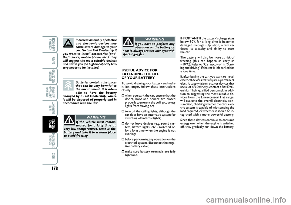 FIAT PUNTO 2014 Owner handbook (in English) 178SAFETYSTARTING
AND DRIVINGWARNING
LIGHTS AND
MESSAGESIN AN
EMERGENCYTECHNICAL
SPECIFICATIONSINDEXCONTROLS
AND DEVICESSERVICE
AND CARE
IMPORTANT If the battery’s charge stays
below 50% for a lo FIAT PUNTO 2014 Owner handbook (in English) 178SAFETYSTARTING
AND DRIVINGWARNING
LIGHTS AND
MESSAGESIN AN
EMERGENCYTECHNICAL
SPECIFICATIONSINDEXCONTROLS
AND DEVICESSERVICE
AND CARE
IMPORTANT If the battery’s charge stays
below 50% for a lo
