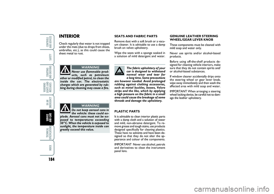 FIAT PUNTO 2014 Owner handbook (in English) 184SAFETYSTARTING
AND DRIVINGWARNING
LIGHTS AND
MESSAGESIN AN
EMERGENCYTECHNICAL
SPECIFICATIONSINDEXCONTROLS
AND DEVICESSERVICE
AND CARE
The fabric upholstery of your
car is designed to withstand
n FIAT PUNTO 2014 Owner handbook (in English) 184SAFETYSTARTING
AND DRIVINGWARNING
LIGHTS AND
MESSAGESIN AN
EMERGENCYTECHNICAL
SPECIFICATIONSINDEXCONTROLS
AND DEVICESSERVICE
AND CARE
The fabric upholstery of your
car is designed to withstand
n