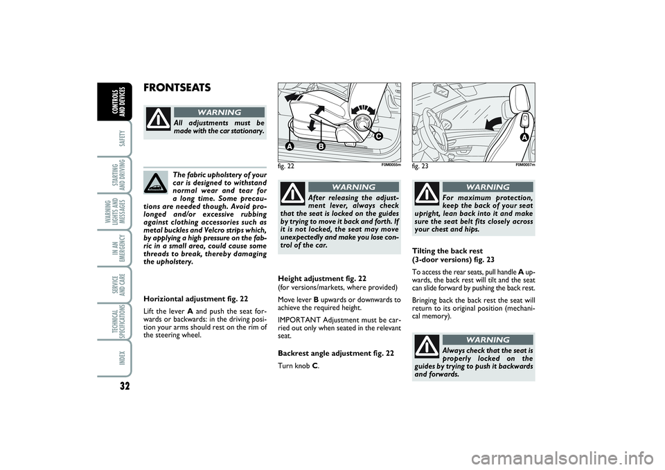 FIAT PUNTO 2014 Owner handbook (in English) 32SAFETYSTARTING
AND DRIVINGWARNING
LIGHTS AND
MESSAGESIN AN
EMERGENCYSERVICE
AND CARETECHNICAL
SPECIFICATIONSINDEXCONTROLS
AND DEVICES
The fabric upholstery of your
car is designed to withstand
no FIAT PUNTO 2014 Owner handbook (in English) 32SAFETYSTARTING
AND DRIVINGWARNING
LIGHTS AND
MESSAGESIN AN
EMERGENCYSERVICE
AND CARETECHNICAL
SPECIFICATIONSINDEXCONTROLS
AND DEVICES
The fabric upholstery of your
car is designed to withstand
no