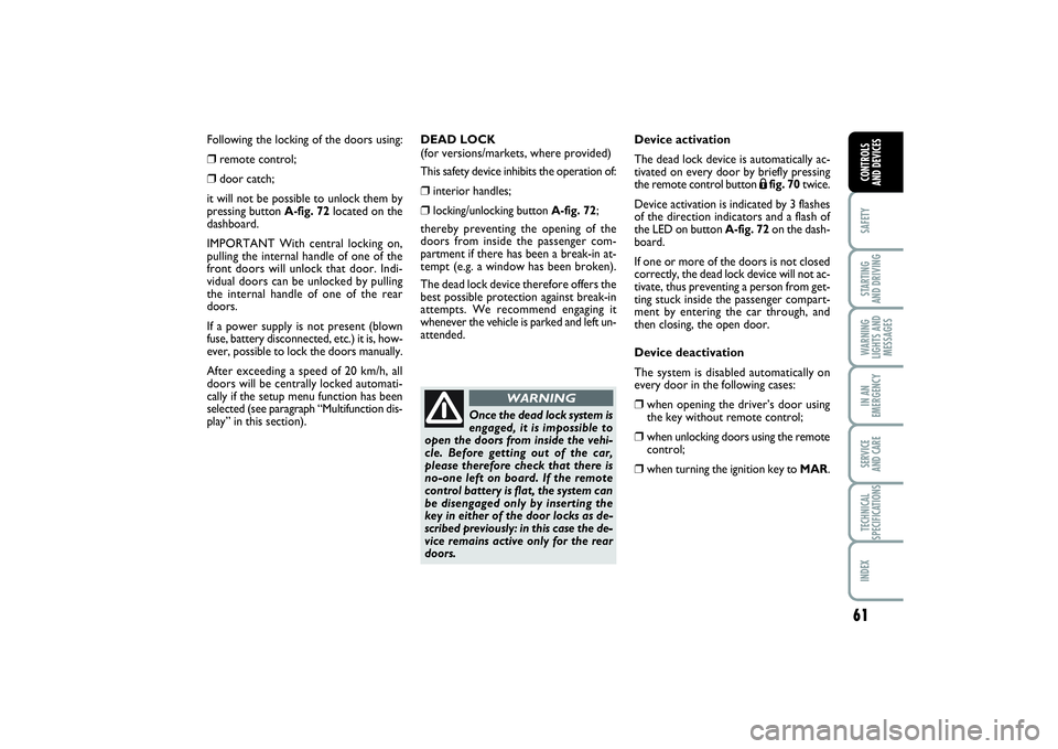 FIAT PUNTO 2014 Owner handbook (in English) 61
SAFETYSTARTING
AND DRIVINGWARNING
LIGHTS AND
MESSAGESIN AN
EMERGENCYSERVICE
AND CARETECHNICAL
SPECIFICATIONSINDEXCONTROLS
AND DEVICES
Following the locking of the doors using: ❒
remote control FIAT PUNTO 2014 Owner handbook (in English) 61
SAFETYSTARTING
AND DRIVINGWARNING
LIGHTS AND
MESSAGESIN AN
EMERGENCYSERVICE
AND CARETECHNICAL
SPECIFICATIONSINDEXCONTROLS
AND DEVICES
Following the locking of the doors using: ❒
remote control