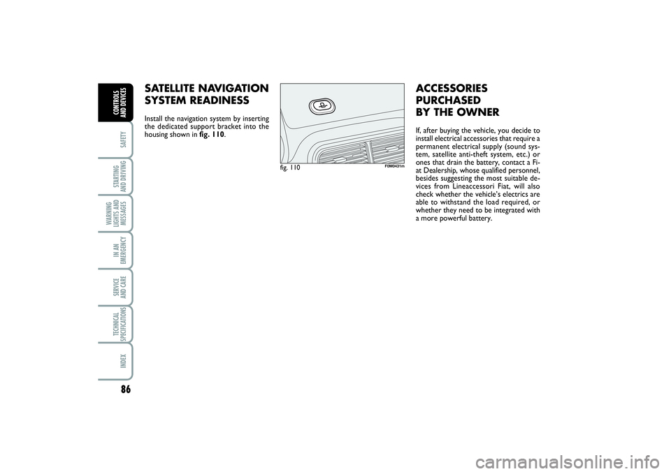 FIAT PUNTO 2014 Owner handbook (in English) 86SAFETYSTARTING
AND DRIVINGWARNING
LIGHTS AND
MESSAGESIN AN
EMERGENCYSERVICE
AND CARETECHNICAL
SPECIFICATIONSINDEXCONTROLS
AND DEVICES
SATELLITE NAVIGATION
SYSTEM READINESS Install the navigation FIAT PUNTO 2014 Owner handbook (in English) 86SAFETYSTARTING
AND DRIVINGWARNING
LIGHTS AND
MESSAGESIN AN
EMERGENCYSERVICE
AND CARETECHNICAL
SPECIFICATIONSINDEXCONTROLS
AND DEVICES
SATELLITE NAVIGATION
SYSTEM READINESS Install the navigation