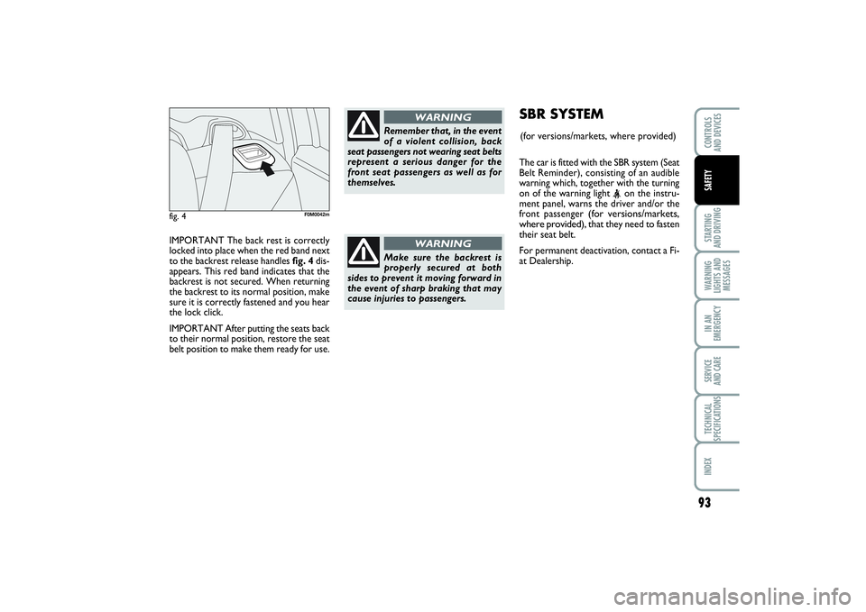 FIAT PUNTO 2014 Owner handbook (in English) IMPORTANT The back rest is correctly
locked into place when the red band next
to the backrest release handles fig. 4dis-
appears. This red band indicates that the
backrest is not secured. When returni FIAT PUNTO 2014 Owner handbook (in English) IMPORTANT The back rest is correctly
locked into place when the red band next
to the backrest release handles fig. 4dis-
appears. This red band indicates that the
backrest is not secured. When returni