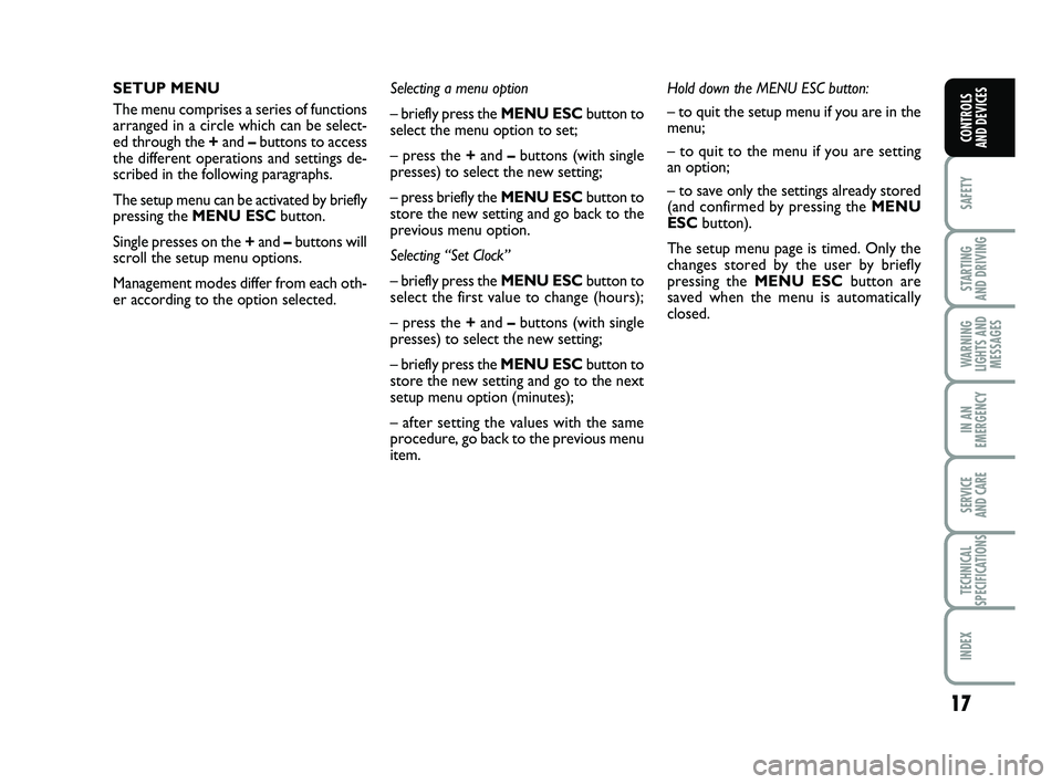 FIAT PUNTO 2019 Owner handbook (in English) 17
SAFETY
STARTING
AND DRIVING
WARNING
LIGHTS AND MESSAGES
IN AN
EMERGENCY
SERVICE
AND CARE
TECHNICAL
SPECIFICATIONS
INDEX
CONTROLS
AND DEVICES
SETUP MENU
The menu comprises a series of functions
a FIAT PUNTO 2019 Owner handbook (in English) 17
SAFETY
STARTING
AND DRIVING
WARNING
LIGHTS AND MESSAGES
IN AN
EMERGENCY
SERVICE
AND CARE
TECHNICAL
SPECIFICATIONS
INDEX
CONTROLS
AND DEVICES
SETUP MENU
The menu comprises a series of functions
a