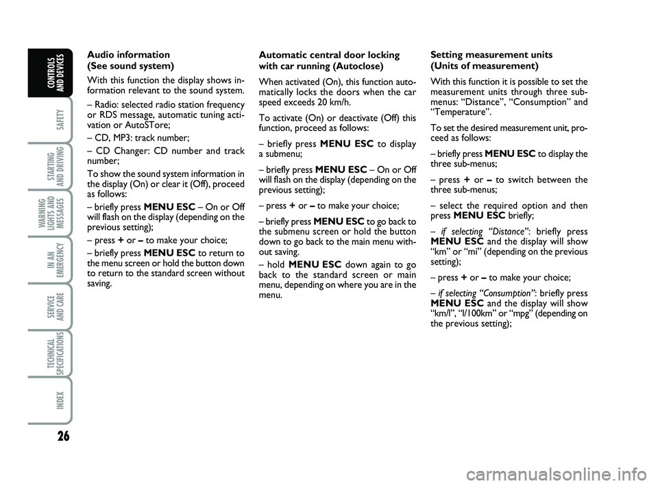 FIAT PUNTO 2019 Owner handbook (in English) 26
SAFETY
STARTING
AND DRIVING
WARNING
LIGHTS AND MESSAGES
IN AN
EMERGENCY
SERVICE
AND CARE
TECHNICAL
SPECIFICATIONS
INDEX
CONTROLS
AND DEVICES
Automatic central door locking
with car running (Auto FIAT PUNTO 2019 Owner handbook (in English) 26
SAFETY
STARTING
AND DRIVING
WARNING
LIGHTS AND MESSAGES
IN AN
EMERGENCY
SERVICE
AND CARE
TECHNICAL
SPECIFICATIONS
INDEX
CONTROLS
AND DEVICES
Automatic central door locking
with car running (Auto