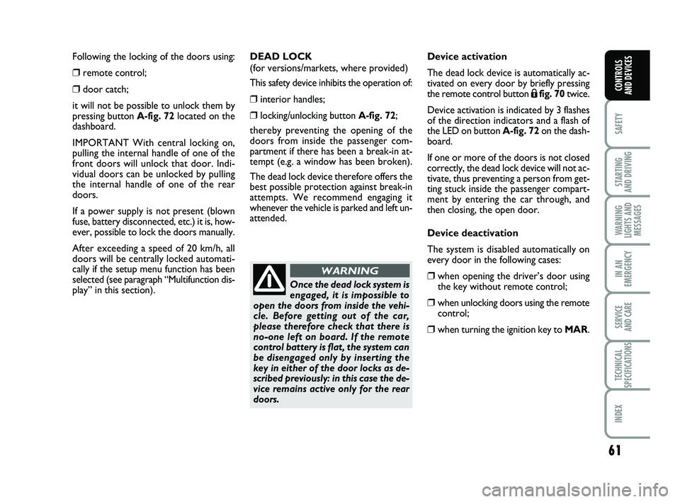 FIAT PUNTO 2017 Owner handbook (in English) 61
SAFETY
STARTING
AND DRIVING
WARNING
LIGHTS AND MESSAGES
IN AN
EMERGENCY
SERVICE
AND CARE
TECHNICAL
SPECIFICATIONS
INDEX
CONTROLS
AND DEVICES
Following the locking of the doors using:
❒remote FIAT PUNTO 2017 Owner handbook (in English) 61
SAFETY
STARTING
AND DRIVING
WARNING
LIGHTS AND MESSAGES
IN AN
EMERGENCY
SERVICE
AND CARE
TECHNICAL
SPECIFICATIONS
INDEX
CONTROLS
AND DEVICES
Following the locking of the doors using:
❒remote