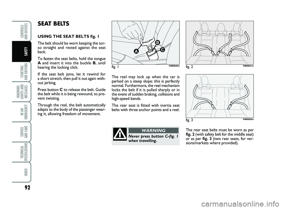 FIAT PUNTO 2020 Owner handbook (in English) 92
STARTING
AND DRIVING
WARNING
LIGHTS AND MESSAGES
IN AN
EMERGENCY
SERVICE
AND CARE
TECHNICAL
SPECIFICATIONS
INDEX
CONTROLS
AND DEVICES
SAFETY
The reel may lock up when the car is
parked on a stee FIAT PUNTO 2020 Owner handbook (in English) 92
STARTING
AND DRIVING
WARNING
LIGHTS AND MESSAGES
IN AN
EMERGENCY
SERVICE
AND CARE
TECHNICAL
SPECIFICATIONS
INDEX
CONTROLS
AND DEVICES
SAFETY
The reel may lock up when the car is
parked on a stee