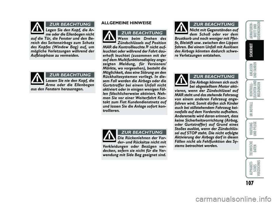 FIAT PUNTO 2012 Betriebsanleitung (in German) 107
ANLASSEN
UND FAHREN
KONTROLL-
LEUCHTEN UND MELDUNGEN
IM NOTFALL
WA RT U N G
UND PFLEGE
TECHNISCHE DATEN
ALPHABETI-SCHES
VERZEICHNIS
ARMATUREN- BRETT UND
BEDIENGUNGEN
SICHERHEIT
Legen Sie den Kopf, FIAT PUNTO 2012 Betriebsanleitung (in German) 107
ANLASSEN
UND FAHREN
KONTROLL-
LEUCHTEN UND MELDUNGEN
IM NOTFALL
WA RT U N G
UND PFLEGE
TECHNISCHE DATEN
ALPHABETI-SCHES
VERZEICHNIS
ARMATUREN- BRETT UND
BEDIENGUNGEN
SICHERHEIT
Legen Sie den Kopf,