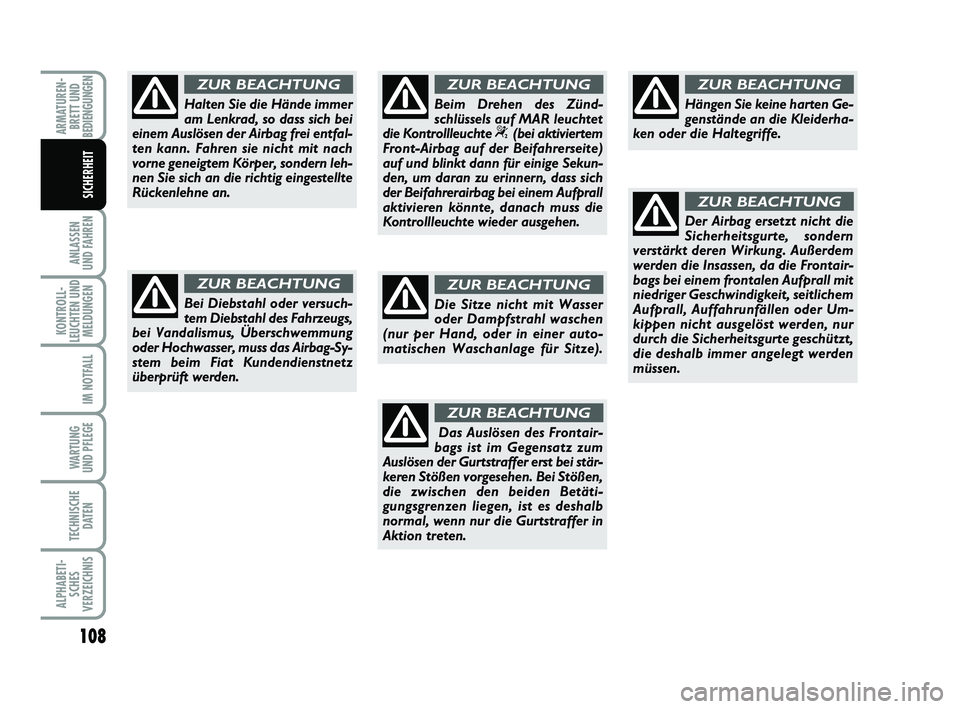 FIAT PUNTO 2012 Betriebsanleitung (in German) 108
ANLASSEN
UND FAHREN
KONTROLL-
LEUCHTEN UND MELDUNGEN
IM NOTFALL
WA RT U N G
UND PFLEGE
TECHNISCHE DATEN
ALPHABETI-SCHES
VERZEICHNIS
ARMATUREN- BRETT UND
BEDIENGUNGEN
SICHERHEIT
Die Sitze nicht mit FIAT PUNTO 2012 Betriebsanleitung (in German) 108
ANLASSEN
UND FAHREN
KONTROLL-
LEUCHTEN UND MELDUNGEN
IM NOTFALL
WA RT U N G
UND PFLEGE
TECHNISCHE DATEN
ALPHABETI-SCHES
VERZEICHNIS
ARMATUREN- BRETT UND
BEDIENGUNGEN
SICHERHEIT
Die Sitze nicht mit