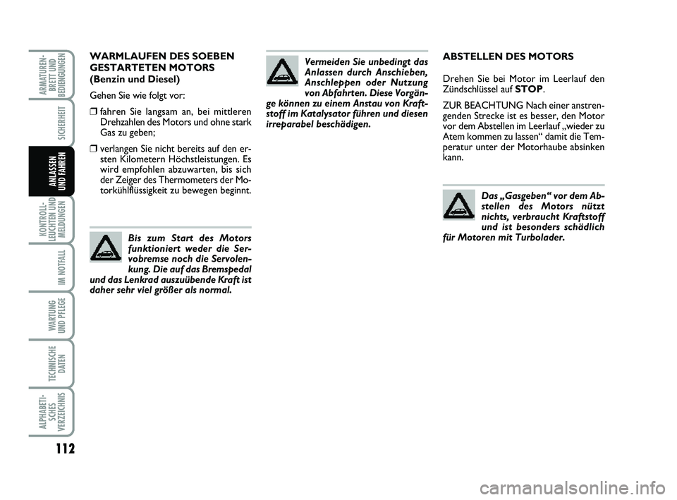 FIAT PUNTO 2012 Betriebsanleitung (in German) 112
KONTROLL-
LEUCHTEN UND MELDUNGEN
IM NOTFALL
WA RT U N G
UND PFLEGE
TECHNISCHE DATEN
ALPHABETI-SCHES
VERZEICHNIS
ARMATUREN- BRETT UND
BEDIENGUNGEN
SICHERHEIT
ANLASSEN
UND FAHREN
ABSTELLEN DES MOTOR FIAT PUNTO 2012 Betriebsanleitung (in German) 112
KONTROLL-
LEUCHTEN UND MELDUNGEN
IM NOTFALL
WA RT U N G
UND PFLEGE
TECHNISCHE DATEN
ALPHABETI-SCHES
VERZEICHNIS
ARMATUREN- BRETT UND
BEDIENGUNGEN
SICHERHEIT
ANLASSEN
UND FAHREN
ABSTELLEN DES MOTOR