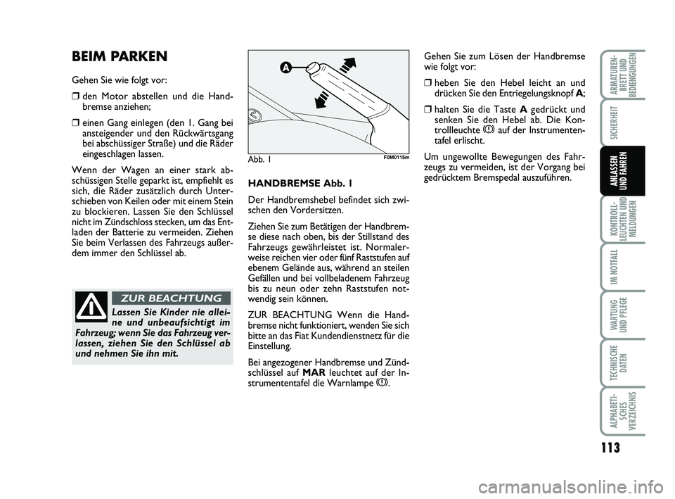 FIAT PUNTO 2012 Betriebsanleitung (in German) 113
KONTROLL-
LEUCHTEN UND MELDUNGEN
IM NOTFALL
WA RT U N G
UND PFLEGE
TECHNISCHE DATEN
ALPHABETI-SCHES
VERZEICHNIS
ARMATUREN- BRETT UND
BEDIENGUNGEN
SICHERHEIT
ANLASSEN
UND FAHRENHANDBREMSE Abb. 1
De FIAT PUNTO 2012 Betriebsanleitung (in German) 113
KONTROLL-
LEUCHTEN UND MELDUNGEN
IM NOTFALL
WA RT U N G
UND PFLEGE
TECHNISCHE DATEN
ALPHABETI-SCHES
VERZEICHNIS
ARMATUREN- BRETT UND
BEDIENGUNGEN
SICHERHEIT
ANLASSEN
UND FAHRENHANDBREMSE Abb. 1
De