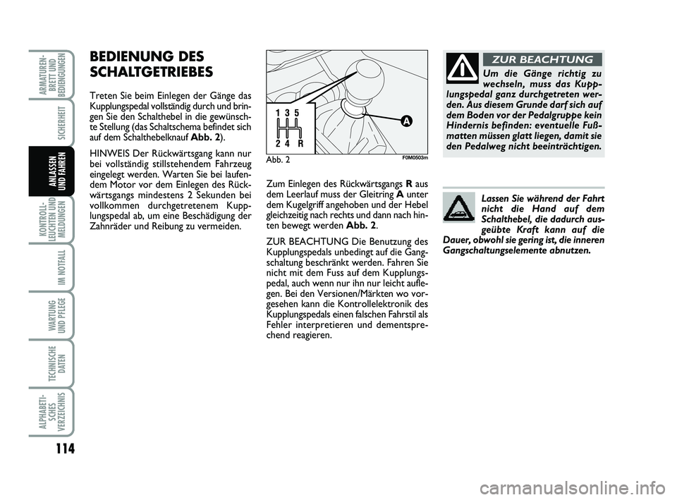 FIAT PUNTO 2012 Betriebsanleitung (in German) 114
KONTROLL-
LEUCHTEN UND MELDUNGEN
IM NOTFALL
WA RT U N G
UND PFLEGE
TECHNISCHE DATEN
ALPHABETI-SCHES
VERZEICHNIS
ARMATUREN- BRETT UND
BEDIENGUNGEN
SICHERHEIT
ANLASSEN
UND FAHREN
BEDIENUNG DES
SCHAL FIAT PUNTO 2012 Betriebsanleitung (in German) 114
KONTROLL-
LEUCHTEN UND MELDUNGEN
IM NOTFALL
WA RT U N G
UND PFLEGE
TECHNISCHE DATEN
ALPHABETI-SCHES
VERZEICHNIS
ARMATUREN- BRETT UND
BEDIENGUNGEN
SICHERHEIT
ANLASSEN
UND FAHREN
BEDIENUNG DES
SCHAL