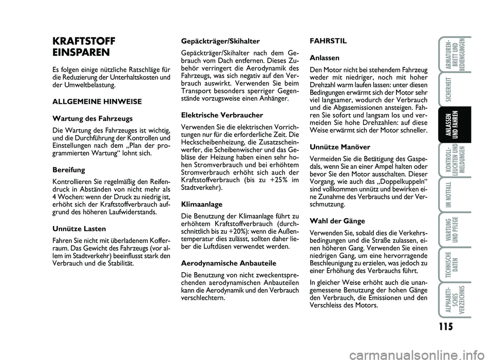FIAT PUNTO 2012 Betriebsanleitung (in German) 115
KONTROLL-
LEUCHTEN UND MELDUNGEN
IM NOTFALL
WA RT U N G
UND PFLEGE
TECHNISCHE DATEN
ALPHABETI-SCHES
VERZEICHNIS
ARMATUREN- BRETT UND
BEDIENGUNGEN
SICHERHEIT
ANLASSEN
UND FAHREN
Gepäckträger/Skih FIAT PUNTO 2012 Betriebsanleitung (in German) 115
KONTROLL-
LEUCHTEN UND MELDUNGEN
IM NOTFALL
WA RT U N G
UND PFLEGE
TECHNISCHE DATEN
ALPHABETI-SCHES
VERZEICHNIS
ARMATUREN- BRETT UND
BEDIENGUNGEN
SICHERHEIT
ANLASSEN
UND FAHREN
Gepäckträger/Skih