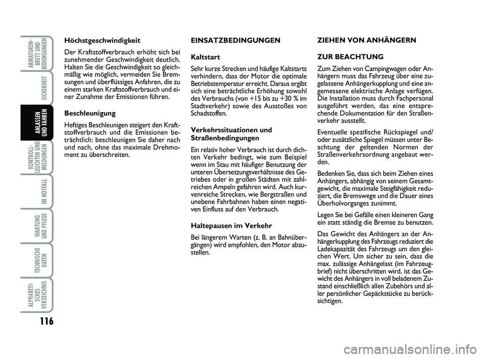 FIAT PUNTO 2012 Betriebsanleitung (in German) 116
KONTROLL-
LEUCHTEN UND MELDUNGEN
IM NOTFALL
WA RT U N G
UND PFLEGE
TECHNISCHE DATEN
ALPHABETI-SCHES
VERZEICHNIS
ARMATUREN- BRETT UND
BEDIENGUNGEN
SICHERHEIT
ANLASSEN
UND FAHREN
EINSATZBEDINGUNGEN
FIAT PUNTO 2012 Betriebsanleitung (in German) 116
KONTROLL-
LEUCHTEN UND MELDUNGEN
IM NOTFALL
WA RT U N G
UND PFLEGE
TECHNISCHE DATEN
ALPHABETI-SCHES
VERZEICHNIS
ARMATUREN- BRETT UND
BEDIENGUNGEN
SICHERHEIT
ANLASSEN
UND FAHREN
EINSATZBEDINGUNGEN