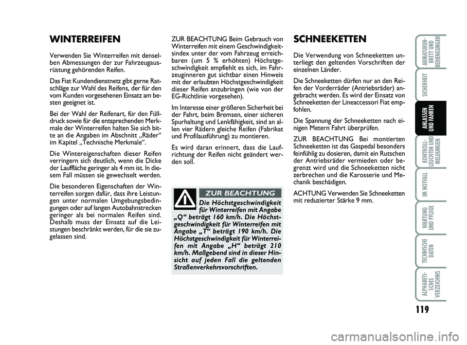 FIAT PUNTO 2012  Betriebsanleitung (in German) 119
KONTROLL-
LEUCHTEN UND MELDUNGEN
IM NOTFALL
WA RT U N G
UND PFLEGE
TECHNISCHE DATEN
ALPHABETI-SCHES
VERZEICHNIS
ARMATUREN- BRETT UND
BEDIENGUNGEN
SICHERHEIT
ANLASSEN
UND FAHREN
ZUR BEACHTUNG Beim 