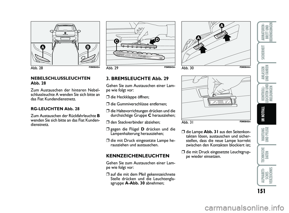 FIAT PUNTO 2012 Betriebsanleitung (in German) 151
WA RT U N G
UND PFLEGE
TECHNISCHE DATEN
ALPHABETI-SCHES
VERZEICHNIS
ARMATUREN- BRETT UND
BEDIENGUNGEN
SICHERHEIT
ANLASSEN
UND FAHREN
KONTROLL-
LEUCHTEN UND MELDUNGEN
IM NOTFALL
NEBELSCHLUSSLEUCHTE FIAT PUNTO 2012 Betriebsanleitung (in German) 151
WA RT U N G
UND PFLEGE
TECHNISCHE DATEN
ALPHABETI-SCHES
VERZEICHNIS
ARMATUREN- BRETT UND
BEDIENGUNGEN
SICHERHEIT
ANLASSEN
UND FAHREN
KONTROLL-
LEUCHTEN UND MELDUNGEN
IM NOTFALL
NEBELSCHLUSSLEUCHTE