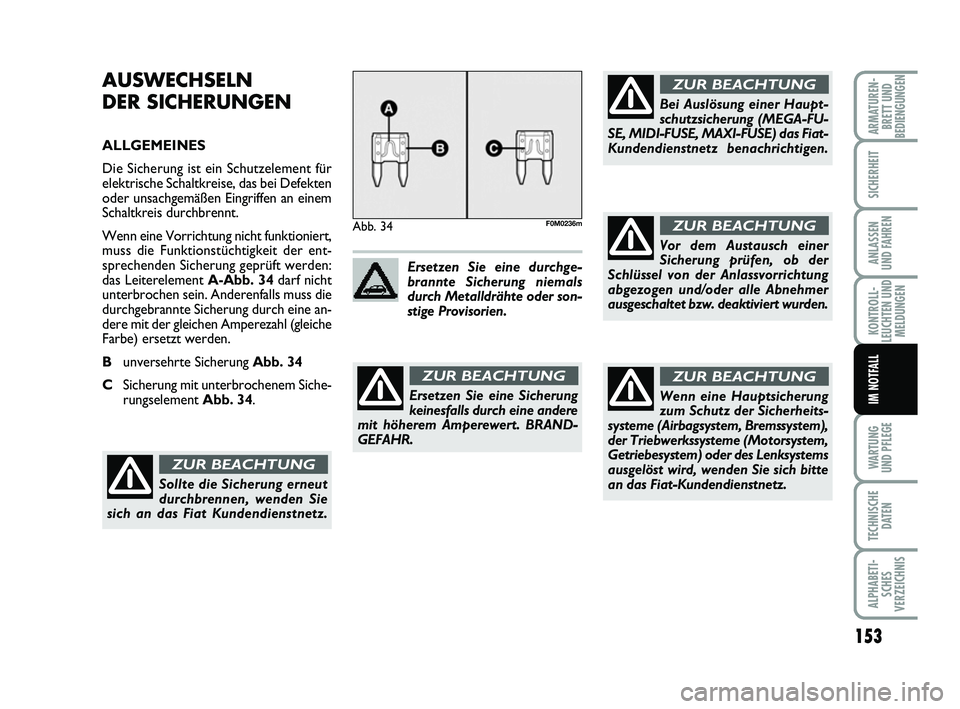 FIAT PUNTO 2012 Betriebsanleitung (in German) 153
WA RT U N G
UND PFLEGE
TECHNISCHE DATEN
ALPHABETI-SCHES
VERZEICHNIS
ARMATUREN- BRETT UND
BEDIENGUNGEN
SICHERHEIT
ANLASSEN
UND FAHREN
KONTROLL-
LEUCHTEN UND MELDUNGEN
IM NOTFALL
AUSWECHSELN
DER SIC FIAT PUNTO 2012 Betriebsanleitung (in German) 153
WA RT U N G
UND PFLEGE
TECHNISCHE DATEN
ALPHABETI-SCHES
VERZEICHNIS
ARMATUREN- BRETT UND
BEDIENGUNGEN
SICHERHEIT
ANLASSEN
UND FAHREN
KONTROLL-
LEUCHTEN UND MELDUNGEN
IM NOTFALL
AUSWECHSELN
DER SIC