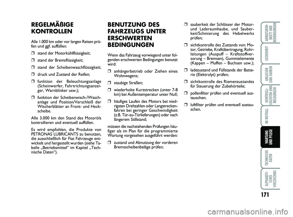 FIAT PUNTO 2012 Betriebsanleitung (in German) 171
TECHNISCHEDATEN
ALPHABETI-SCHES
VERZEICHNIS
ARMATUREN- BRETT UND
BEDIENGUNGEN
SICHERHEIT
ANLASSEN
UND FAHREN
KONTROLL-
LEUCHTEN UND MELDUNGEN
IM NOTFALL
WA RT U N G
UND PFLEGE
BENUTZUNG DES
FAHRZE FIAT PUNTO 2012 Betriebsanleitung (in German) 171
TECHNISCHEDATEN
ALPHABETI-SCHES
VERZEICHNIS
ARMATUREN- BRETT UND
BEDIENGUNGEN
SICHERHEIT
ANLASSEN
UND FAHREN
KONTROLL-
LEUCHTEN UND MELDUNGEN
IM NOTFALL
WA RT U N G
UND PFLEGE
BENUTZUNG DES
FAHRZE