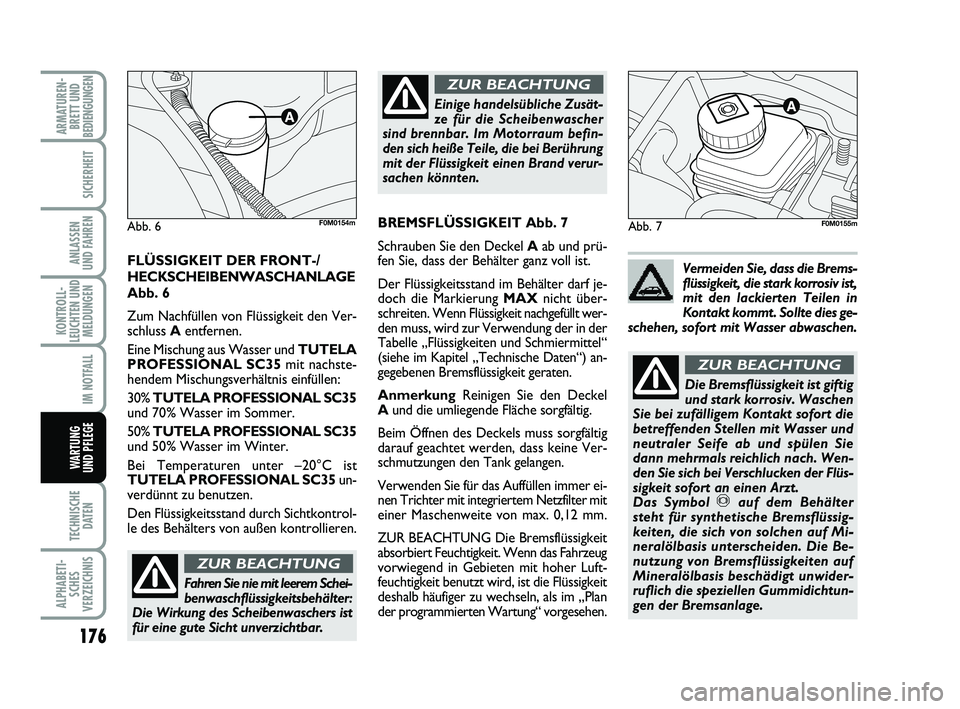 FIAT PUNTO 2012 Betriebsanleitung (in German) 176
TECHNISCHEDATEN
ALPHABETI-SCHES
VERZEICHNIS
ARMATUREN- BRETT UND
BEDIENGUNGEN
SICHERHEIT
ANLASSEN
UND FAHREN
KONTROLL-
LEUCHTEN UND MELDUNGEN
IM NOTFALL
WA RT U N G
UND PFLEGE
Abb. 7
Einige handel FIAT PUNTO 2012 Betriebsanleitung (in German) 176
TECHNISCHEDATEN
ALPHABETI-SCHES
VERZEICHNIS
ARMATUREN- BRETT UND
BEDIENGUNGEN
SICHERHEIT
ANLASSEN
UND FAHREN
KONTROLL-
LEUCHTEN UND MELDUNGEN
IM NOTFALL
WA RT U N G
UND PFLEGE
Abb. 7
Einige handel