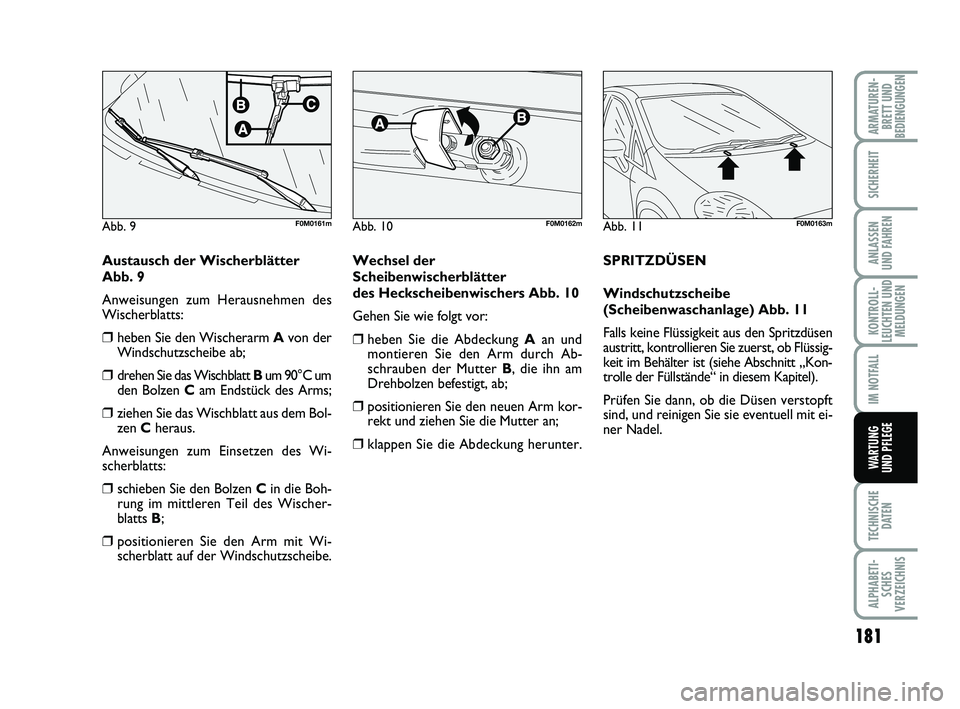 FIAT PUNTO 2012 Betriebsanleitung (in German) 181
TECHNISCHEDATEN
ALPHABETI-SCHES
VERZEICHNIS
ARMATUREN- BRETT UND
BEDIENGUNGEN
SICHERHEIT
ANLASSEN
UND FAHREN
KONTROLL-
LEUCHTEN UND MELDUNGEN
IM NOTFALL
WA RT U N G
UND PFLEGE
Austausch der Wische FIAT PUNTO 2012 Betriebsanleitung (in German) 181
TECHNISCHEDATEN
ALPHABETI-SCHES
VERZEICHNIS
ARMATUREN- BRETT UND
BEDIENGUNGEN
SICHERHEIT
ANLASSEN
UND FAHREN
KONTROLL-
LEUCHTEN UND MELDUNGEN
IM NOTFALL
WA RT U N G
UND PFLEGE
Austausch der Wische