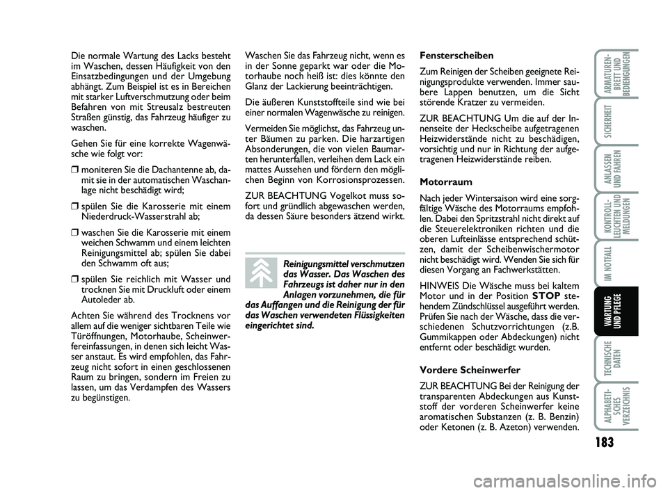 FIAT PUNTO 2012 Betriebsanleitung (in German) 183
TECHNISCHEDATEN
ALPHABETI-SCHES
VERZEICHNIS
ARMATUREN- BRETT UND
BEDIENGUNGEN
SICHERHEIT
ANLASSEN
UND FAHREN
KONTROLL-
LEUCHTEN UND MELDUNGEN
IM NOTFALL
WA RT U N G
UND PFLEGE
Die normale Wartung FIAT PUNTO 2012 Betriebsanleitung (in German) 183
TECHNISCHEDATEN
ALPHABETI-SCHES
VERZEICHNIS
ARMATUREN- BRETT UND
BEDIENGUNGEN
SICHERHEIT
ANLASSEN
UND FAHREN
KONTROLL-
LEUCHTEN UND MELDUNGEN
IM NOTFALL
WA RT U N G
UND PFLEGE
Die normale Wartung