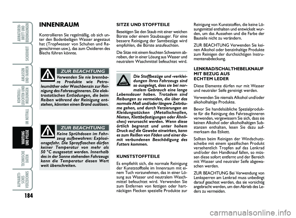 FIAT PUNTO 2012 Betriebsanleitung (in German) 184
TECHNISCHEDATEN
ALPHABETI-SCHES
VERZEICHNIS
ARMATUREN- BRETT UND
BEDIENGUNGEN
SICHERHEIT
ANLASSEN
UND FAHREN
KONTROLL-
LEUCHTEN UND MELDUNGEN
IM NOTFALL
WA RT U N G
UND PFLEGE
Die Stoffbezüge und FIAT PUNTO 2012 Betriebsanleitung (in German) 184
TECHNISCHEDATEN
ALPHABETI-SCHES
VERZEICHNIS
ARMATUREN- BRETT UND
BEDIENGUNGEN
SICHERHEIT
ANLASSEN
UND FAHREN
KONTROLL-
LEUCHTEN UND MELDUNGEN
IM NOTFALL
WA RT U N G
UND PFLEGE
Die Stoffbezüge und