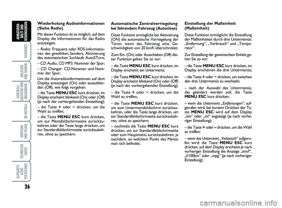 FIAT PUNTO 2011  Betriebsanleitung (in German) 26
SICHERHEIT
ANLASSEN
UND FAHREN
KONTROLL-
LEUCHTEN UND MELDUNGEN
IM NOTFALL
WA RT U N G
UND PFLEGE
TECHNISCHE DATEN
ALPHABETI-SCHES
VERZEICHNIS
ARMATUREN- BRETT UND
BEDIENGUNGEN
Automatische Zentral